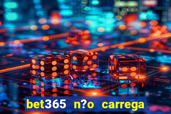 bet365 n?o carrega no celular