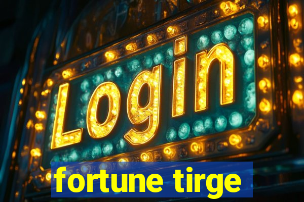 fortune tirge