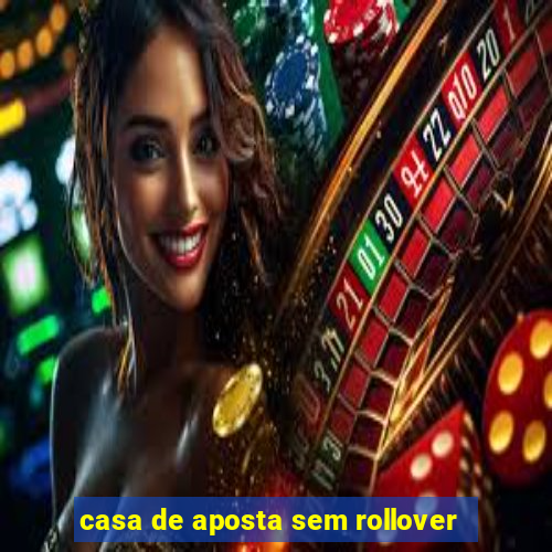 casa de aposta sem rollover