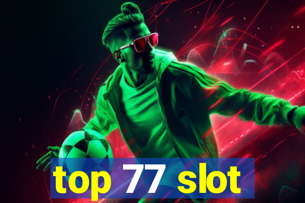 top 77 slot