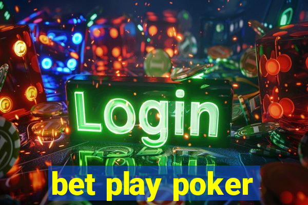 bet play poker