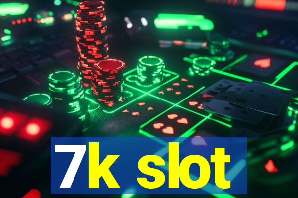 7k slot