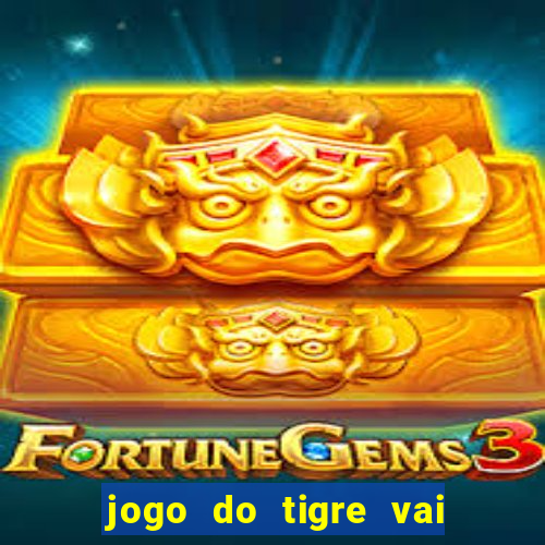 jogo do tigre vai de bet