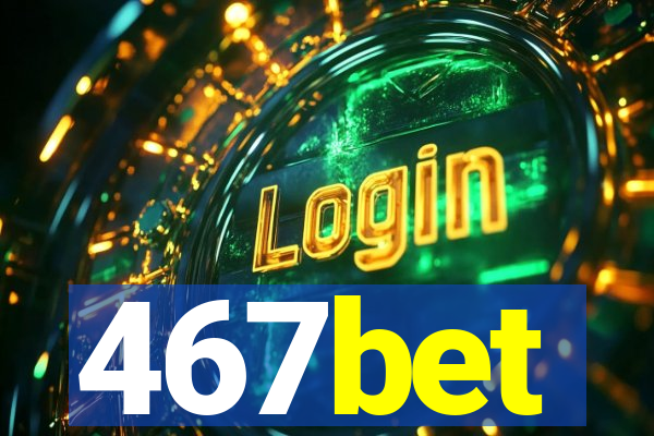 467bet