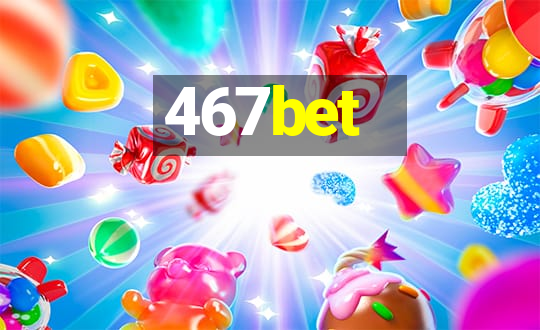 467bet