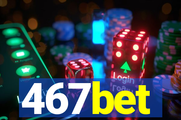 467bet