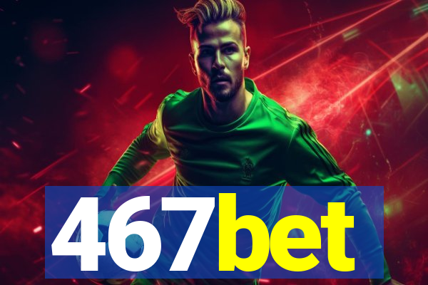 467bet