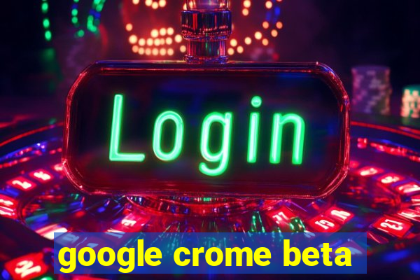 google crome beta