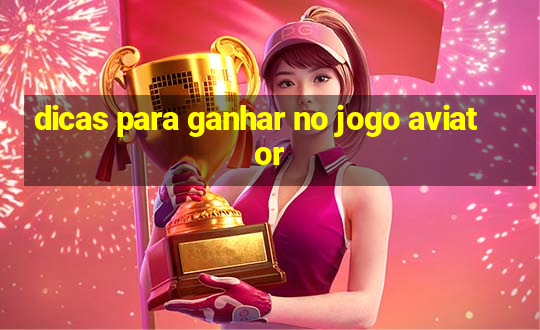 dicas para ganhar no jogo aviator