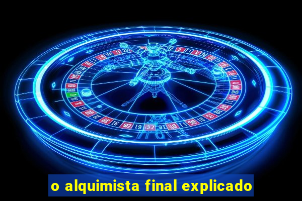 o alquimista final explicado