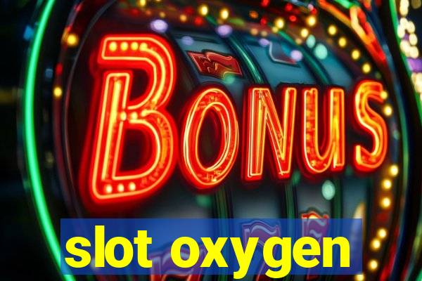 slot oxygen