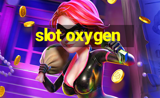 slot oxygen