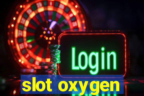 slot oxygen