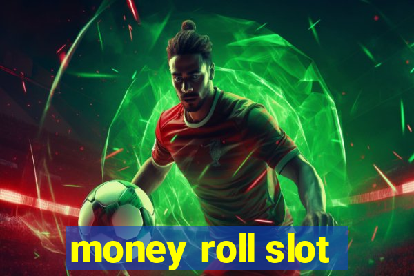 money roll slot