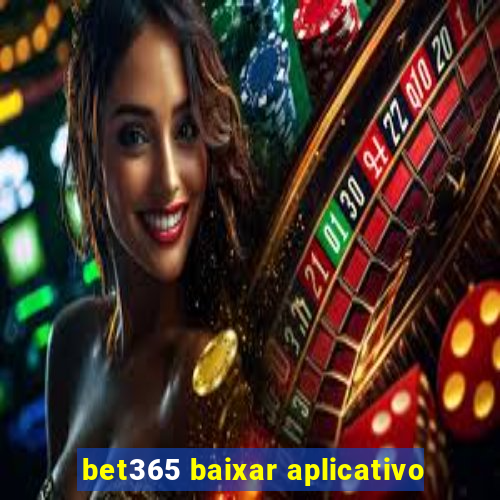 bet365 baixar aplicativo