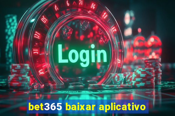 bet365 baixar aplicativo