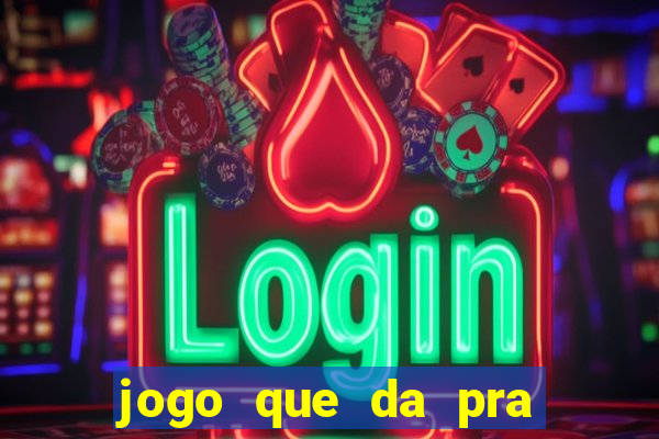 jogo que da pra ganhar dinheiro