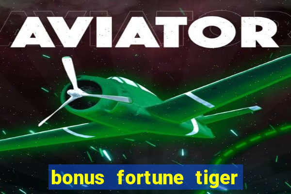 bonus fortune tiger sem deposito