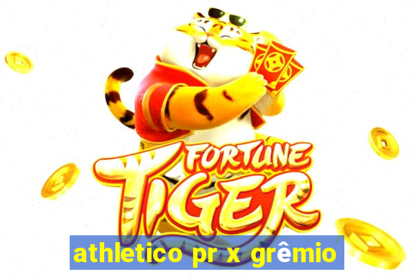 athletico pr x grêmio