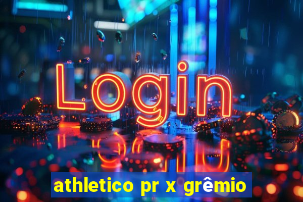 athletico pr x grêmio