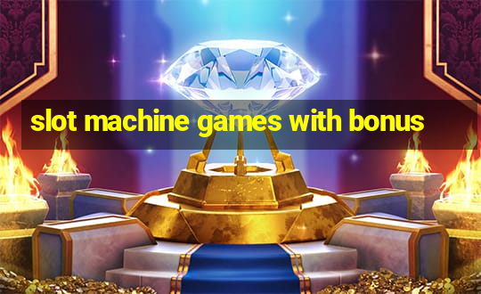 slot machine games with bonus