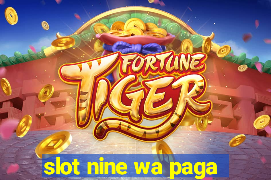 slot nine wa paga