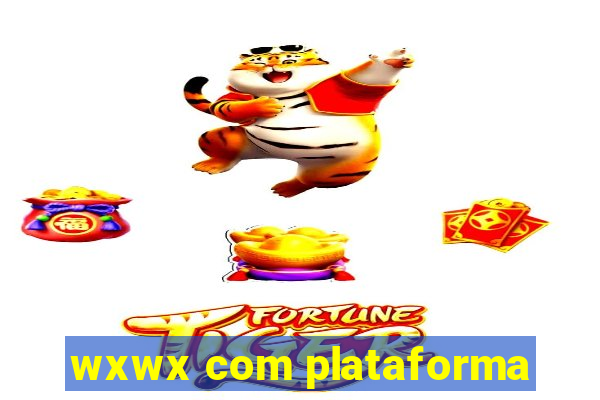 wxwx com plataforma