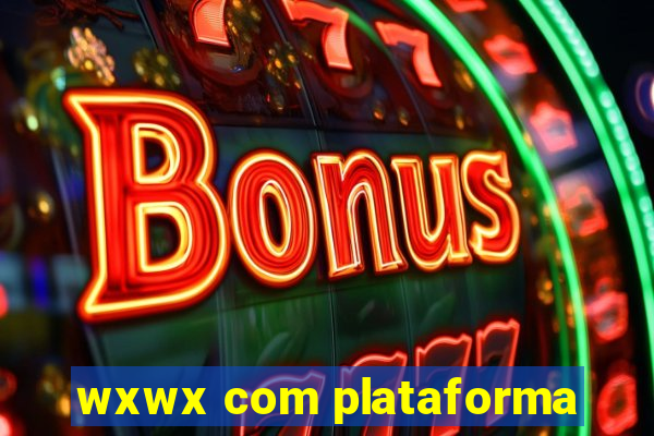 wxwx com plataforma