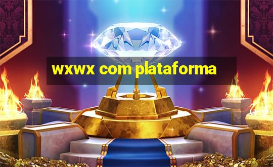 wxwx com plataforma