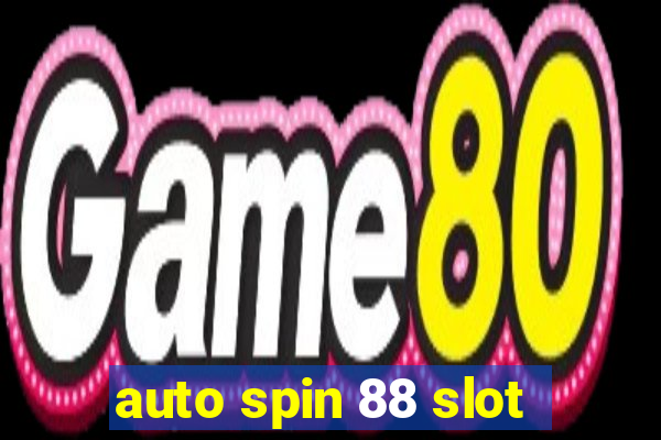 auto spin 88 slot