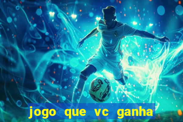 jogo que vc ganha dinheiro de verdade