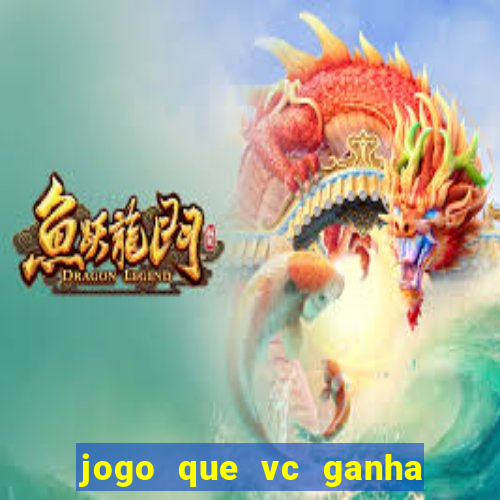 jogo que vc ganha dinheiro de verdade