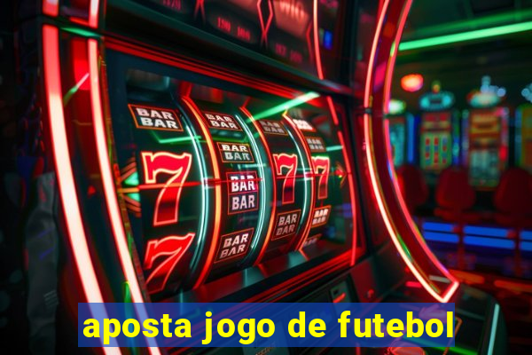 aposta jogo de futebol