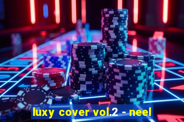 luxy cover vol.2 - neel