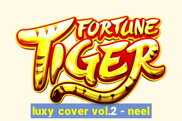 luxy cover vol.2 - neel