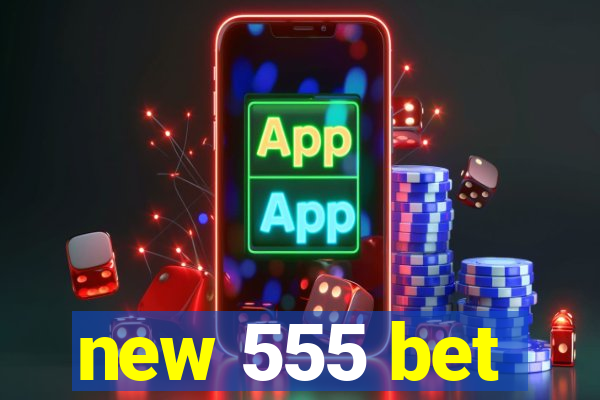 new 555 bet