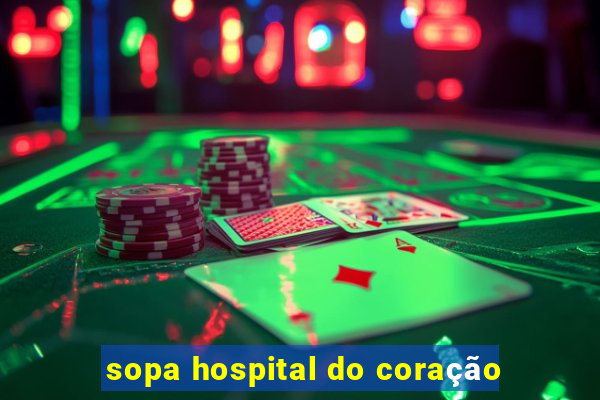 sopa hospital do coração