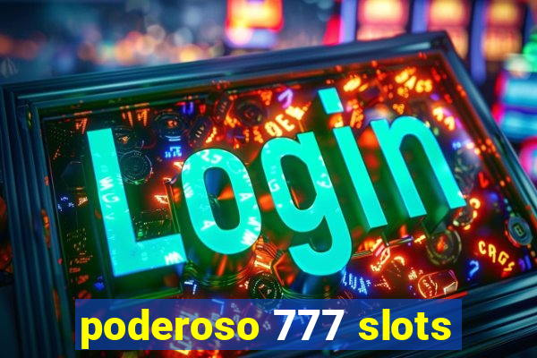 poderoso 777 slots