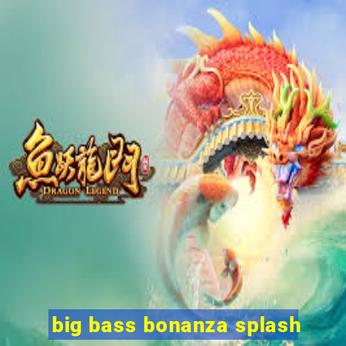 big bass bonanza splash