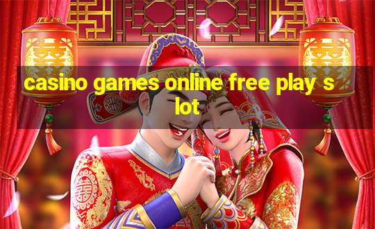 casino games online free play slot