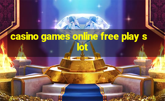 casino games online free play slot