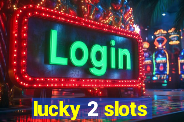 lucky 2 slots