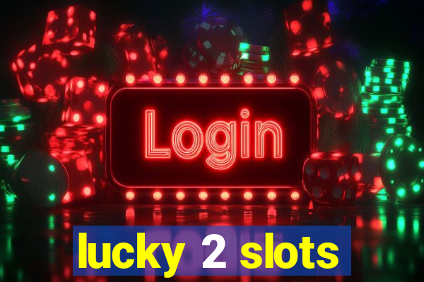 lucky 2 slots