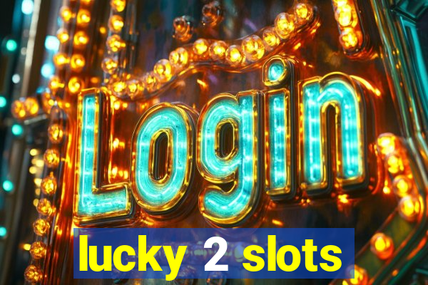 lucky 2 slots