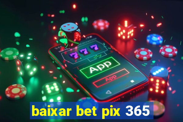 baixar bet pix 365