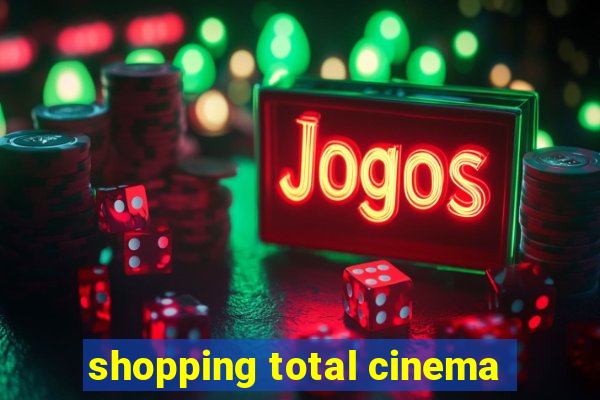 shopping total cinema