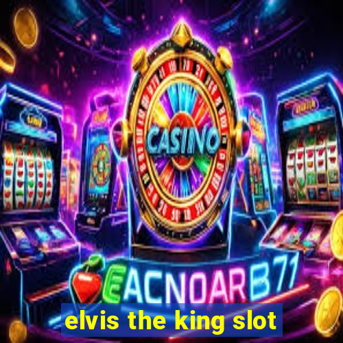 elvis the king slot