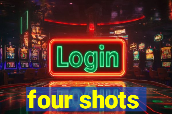 four shots