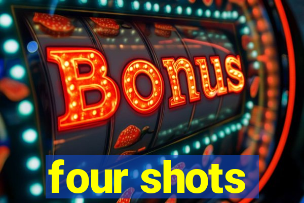 four shots