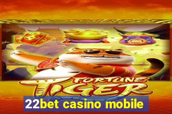 22bet casino mobile